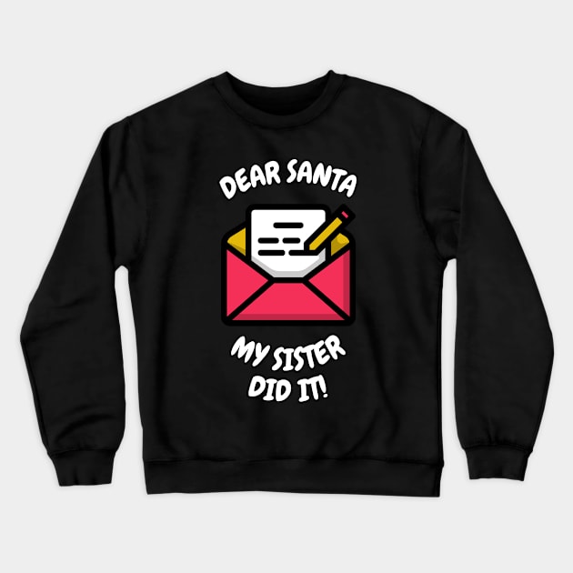 Dear Santa, My sister did it. Crewneck Sweatshirt by playerpup